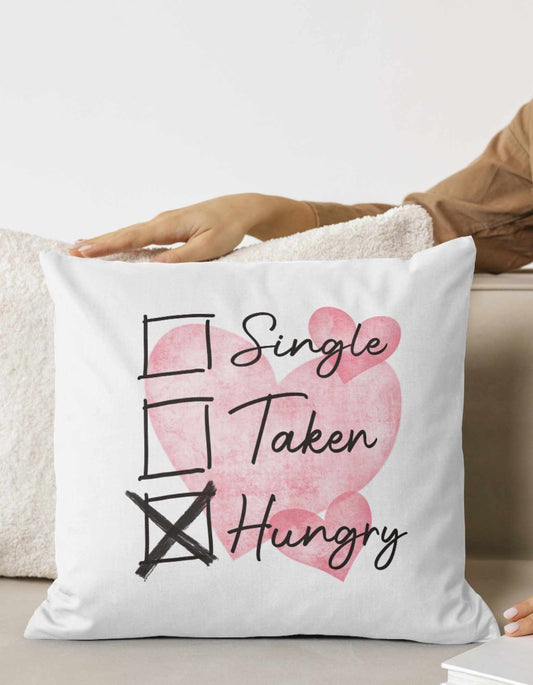 Single, Taken, Hungry Pillow Cover**Cover Only